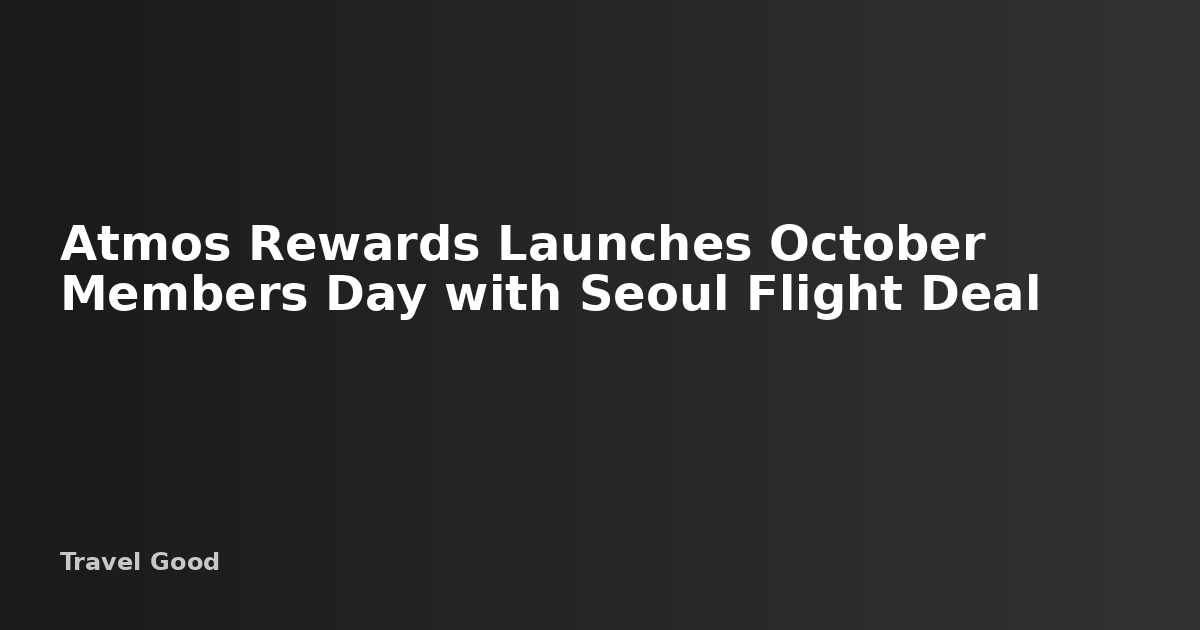 Atmos Rewards October Members Day: Fly to Seoul for 20,000 Points