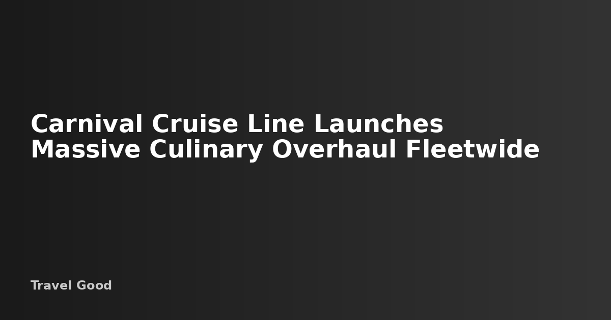 Carnival Cruise Line Launches 'The Next Course' Dining Overhaul ...