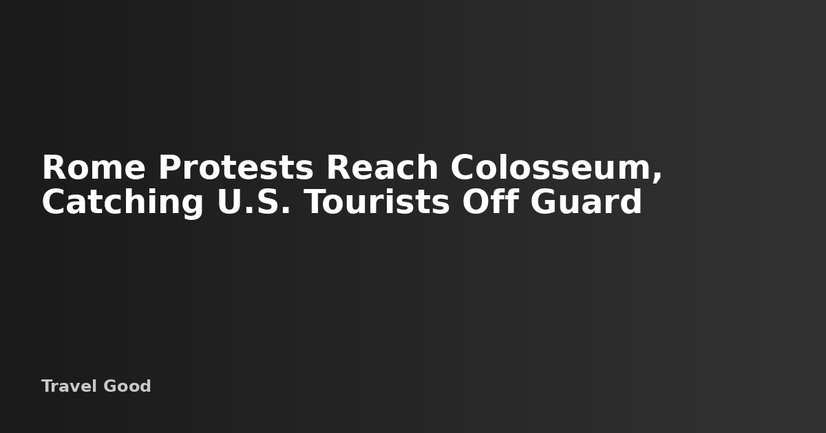Rome Protests Reach Colosseum, Catching U.S. Tourists Off Guard ...